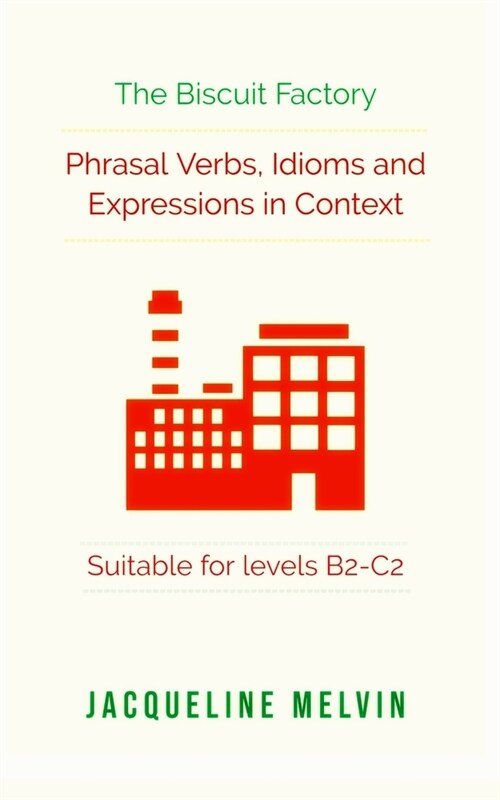 Phrasal Verbs, Idioms and Expressions in Context - Suitable for levels B2-C2 : The Biscuit Factory (Paperback)