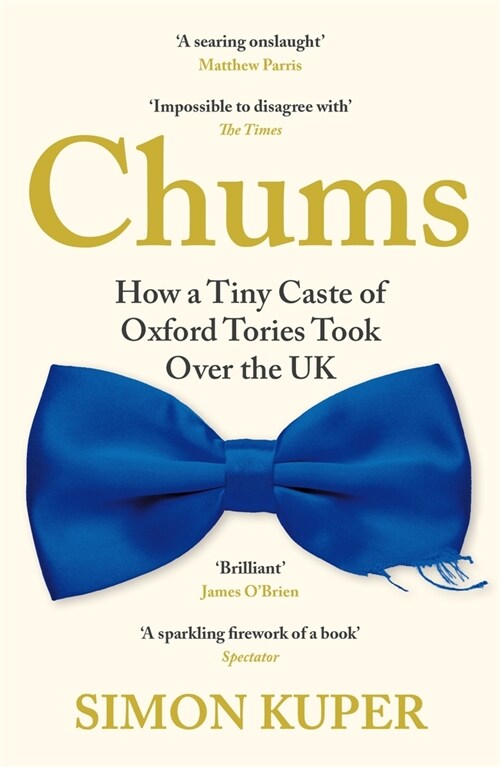 Chums : How a Tiny Caste of Oxford Tories Took Over the UK (Paperback, Main)