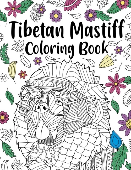 Tibetan Mastiff Coloring Book: Coloring Books for Adults, Gifts for Dog Lovers, Floral Mandala Coloring Pages, Dog Lovers Coloring Book (Paperback)