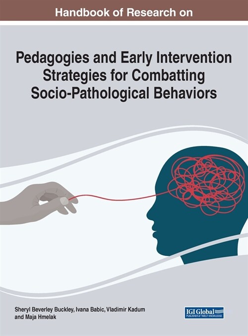 Handbook of Research on Pedagogies and Early Intervention Strategies for Combatting Socio-Pathological Behaviors (Hardcover)