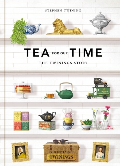 Tea For Our Time : The Twinings Story (Hardcover, Main)