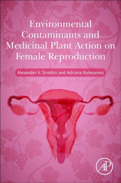 Environmental Contaminants and Medicinal Plants Action on Female Reproduction (Paperback)