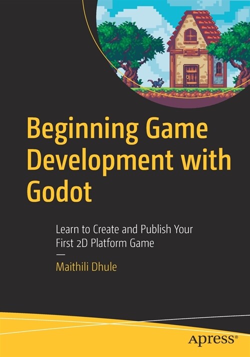 Beginning Game Development with Godot: Learn to Create and Publish Your First 2D Platform Game (Paperback)