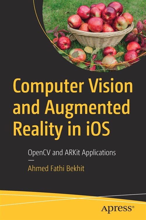 Computer Vision and Augmented Reality in iOS: OpenCV and ARKit Applications (Paperback)