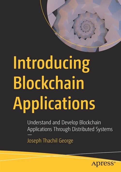 Introducing Blockchain Applications: Understand and Develop Blockchain Applications Through Distributed Systems (Paperback)