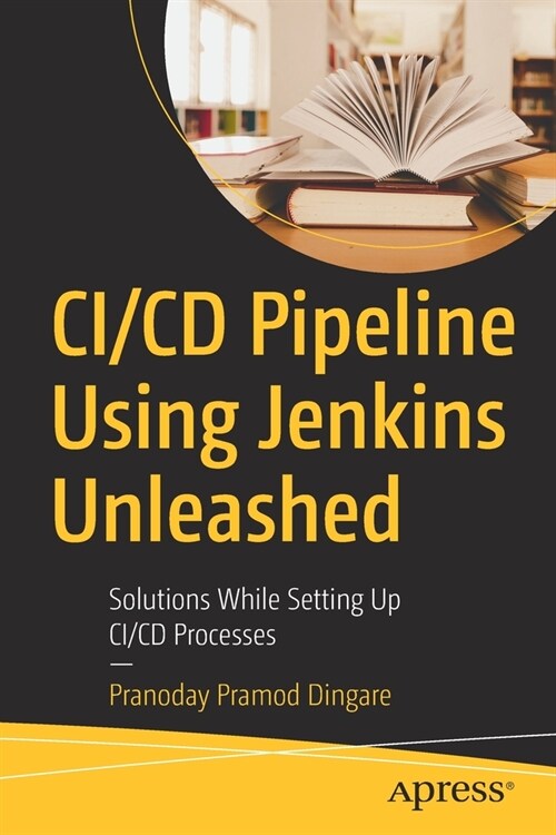 CI/CD Pipeline Using Jenkins Unleashed: Solutions While Setting Up CI/CD Processes (Paperback)