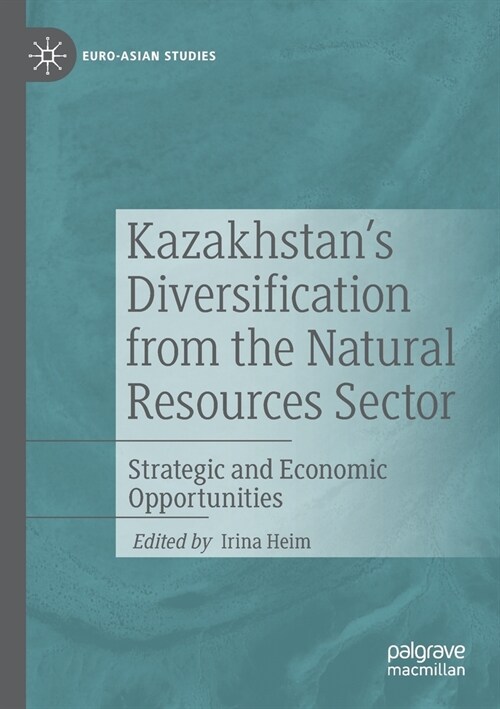 Kazakhstans Diversification from the Natural Resources Sector: Strategic and Economic Opportunities (Paperback)