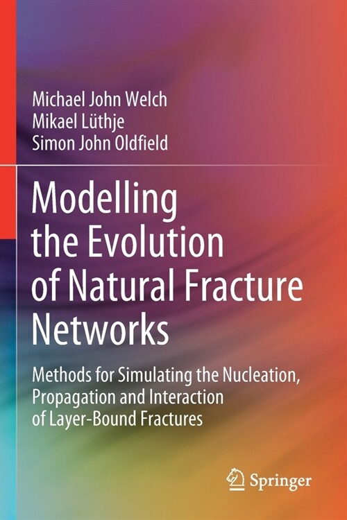 Modelling the Evolution of Natural Fracture Networks: Methods for Simulating the Nucleation, Propagation and Interaction of Layer-Bound Fractures (Paperback)