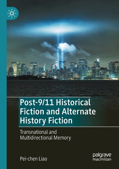 Post-9/11 Historical Fiction and Alternate History Fiction: Transnational and Multidirectional Memory (Paperback)