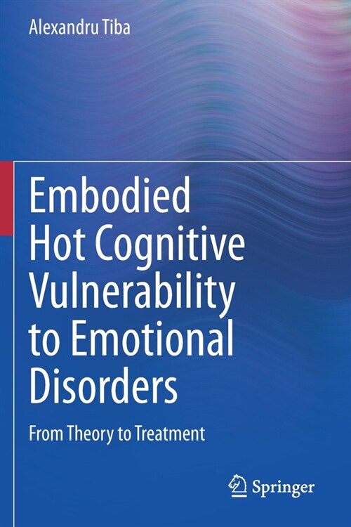 Embodied Hot Cognitive Vulnerability to Emotional Disorders​: From Theory to Treatment​ (Paperback)