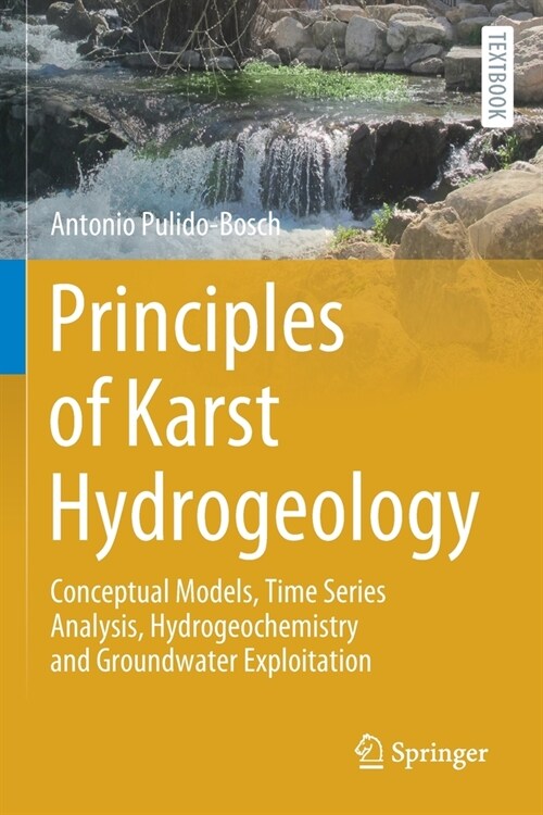 Principles of Karst Hydrogeology: Conceptual Models, Time Series Analysis, Hydrogeochemistry and Groundwater Exploitation (Paperback)