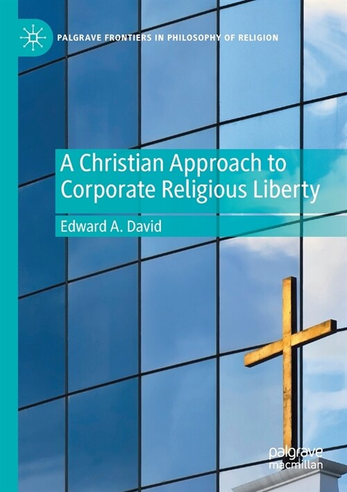A Christian Approach to Corporate Religious Liberty (Paperback)