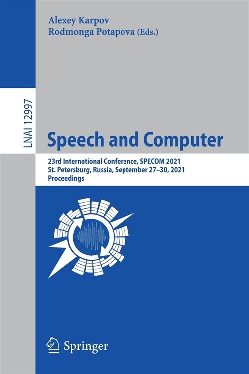 Speech and Computer: 23rd International Conference, SPECOM 2021, St. Petersburg, Russia, September 27-30, 2021, Proceedings (Paperback)