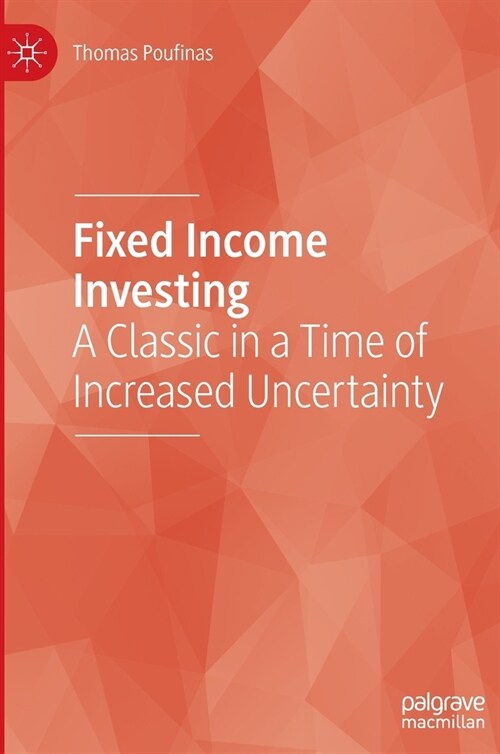 Fixed Income Investing: A Classic in a Time of Increased Uncertainty (Hardcover)