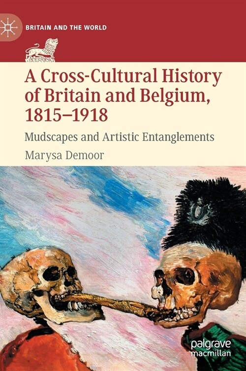 A Cross-Cultural History of Britain and Belgium, 1815-1918: Mudscapes and Artistic Entanglements (Hardcover)