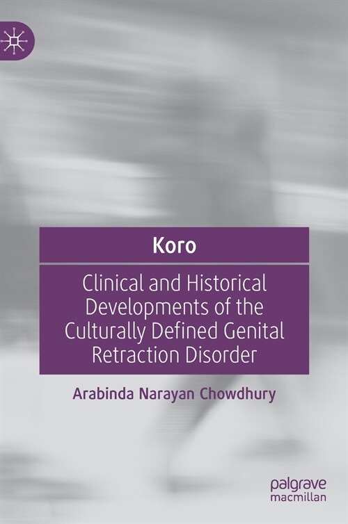 Koro: Clinical and Historical Developments of the Culturally Defined Genital Retraction Disorder (Hardcover)