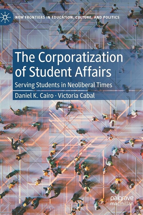 The Corporatization of Student Affairs: Serving Students in Neoliberal Times (Hardcover)