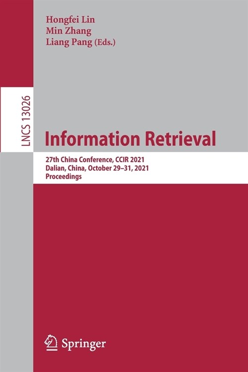 Information Retrieval: 27th China Conference, CCIR 2021, Dalian, China, October 29-31, 2021, Proceedings (Paperback)