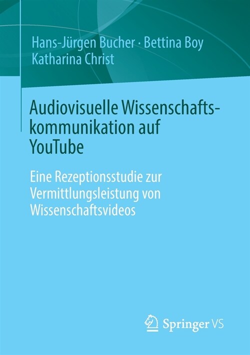 Audiovisuelle Wissenschaftskommunikation auf YouTube: Eine Rezeptionsstudie zur Vermittlungsleistung von Wissenschaftsvideos (Paperback)