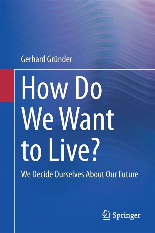 How Do We Want to Live?: We Decide Ourselves About Our Future (Paperback)