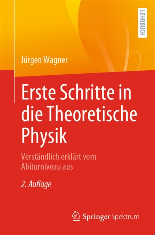 Erste Schritte in Die Theoretische Physik: Verst?dlich Erkl?t Vom Abiturniveau Aus (Paperback, 2, 2. Aufl. 2022)