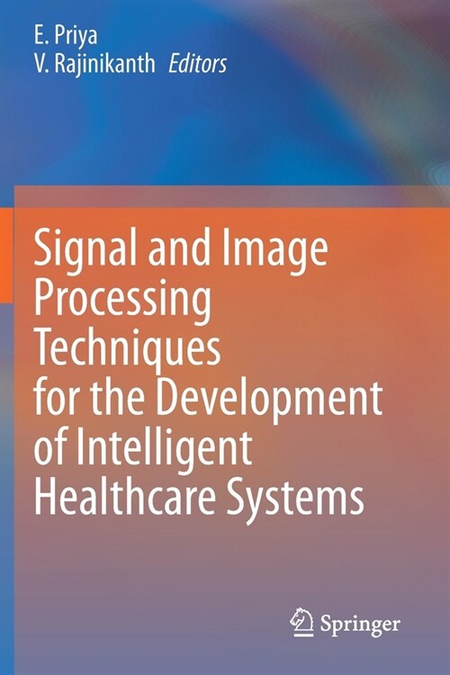 Signal and Image Processing Techniques for the Development of Intelligent Healthcare Systems (Paperback)