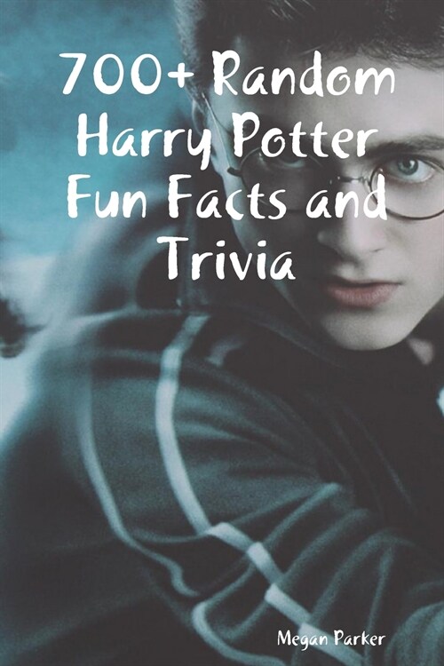 700+ Random Harry Potter Fun Facts and Trivia (Paperback)