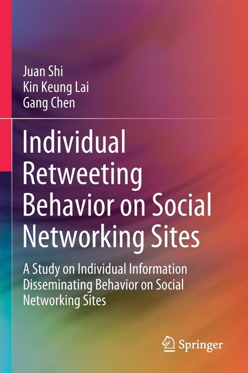 Individual Retweeting Behavior on Social Networking Sites: A Study on Individual Information Disseminating Behavior on Social Networking Sites (Paperback)