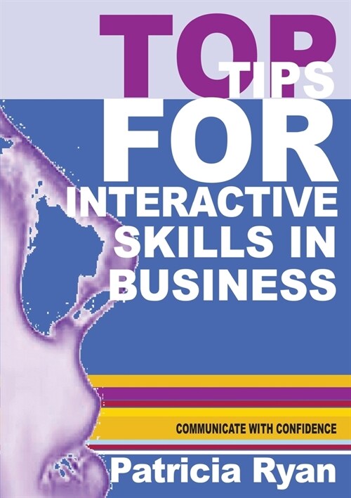 Top Tips for Interactive Skills in Business: Quick reference tips that will help you improve your interactions with others in business (Paperback)