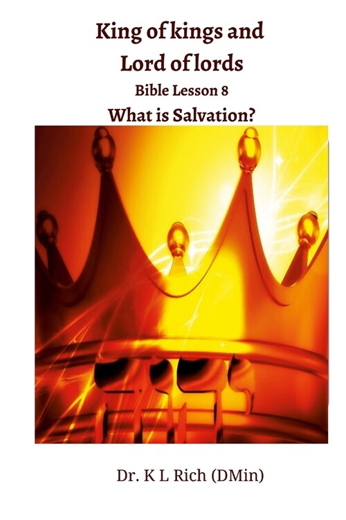 King of kings and Lord of lords Bible Lesson 8: What is Salvation? (Paperback)