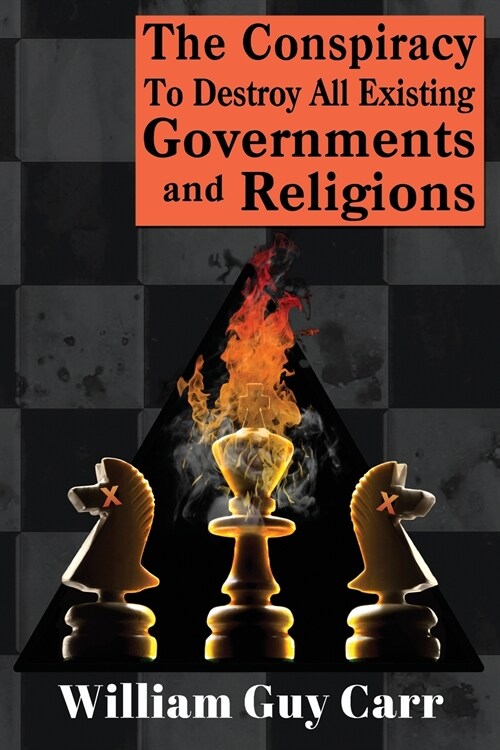 The Conspiracy To Destroy All Existing Governments And Religions (Paperback)