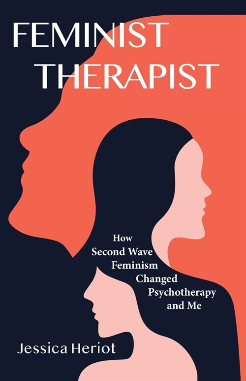 Feminist Therapist: How Second Wave Feminism Changed Psychotherapy and Me (Paperback)