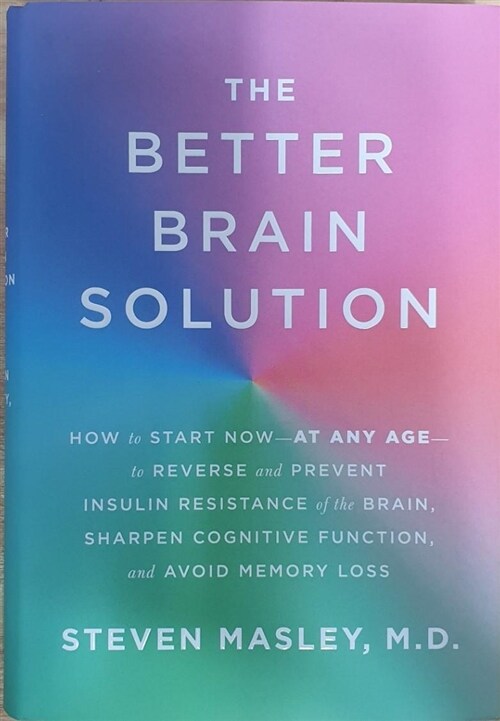[중고] The Better Brain Solution: How to Start Now--At Any Age--To Reverse and Prevent Insulin Resistance of the Brain, Sharpen Cognitive Function, and (Hardcover, Deckle Edge)
