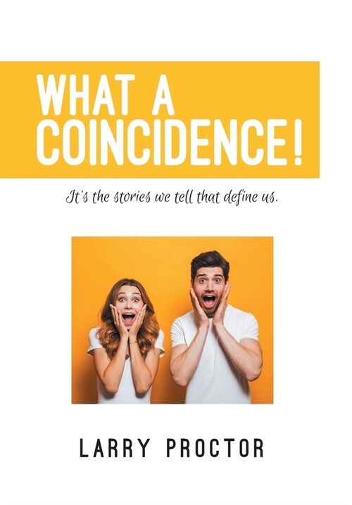 What a Coincidence!: Its The Stories We Tell That Define Us (Hardcover)