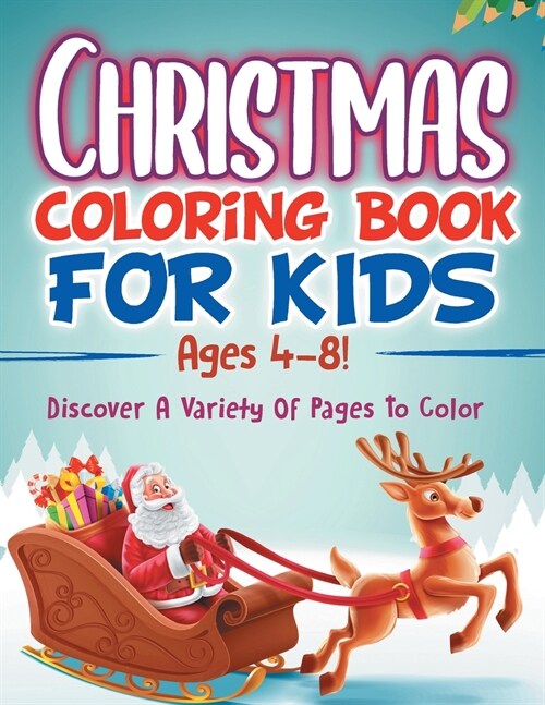 Christmas Coloring Book For Kids Ages 4-8! Discover A Variety Of Pages To Color (Paperback)