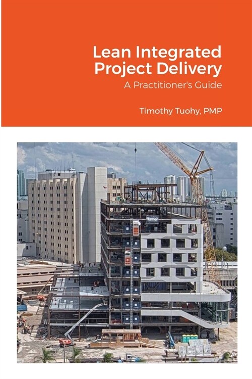 Lean Integrated Project Delivery: A Practitioners Guide (Paperback)