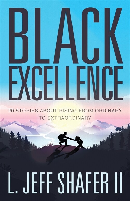 Black Excellence: 20 Stories about Rising from Ordinary to Extraordinary (Paperback)
