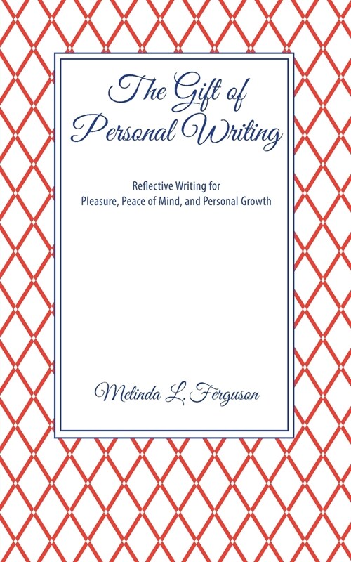 The Gift of Personal Writing: Reflective Writing for Pleasure, Peace of Mind, and Personal Growth (Paperback)