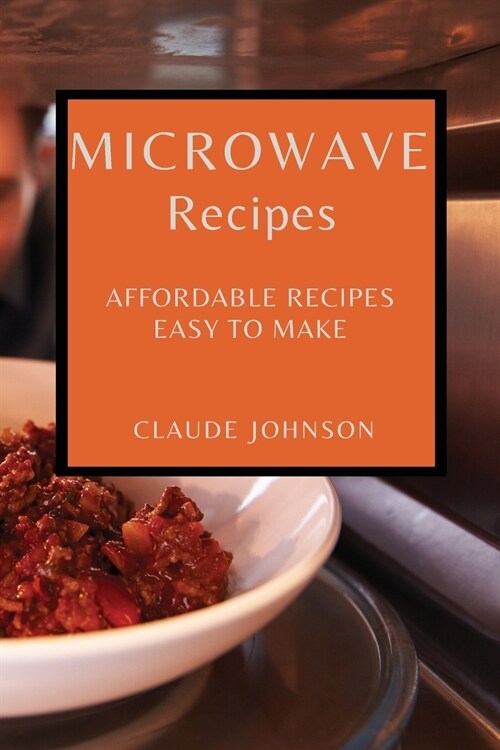 Microwave Recipes: Affordable Recipes Easy to Make (Paperback)
