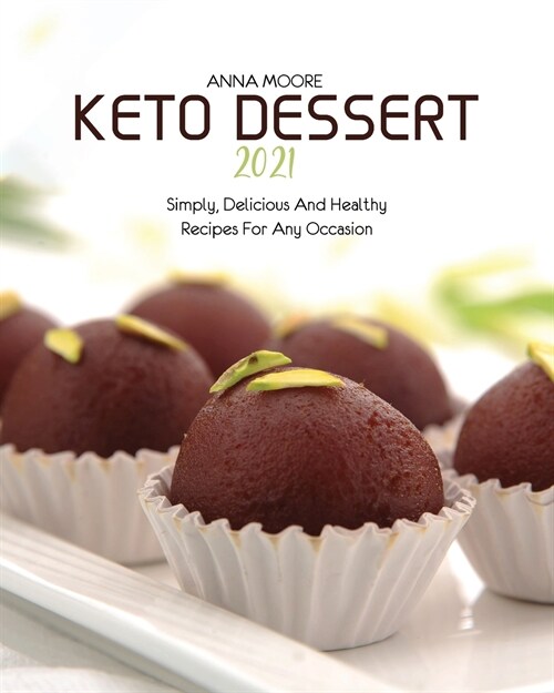 Keto Dessert 2021: Simply, Delicious and Healthy Recipes for Any Occasion (Paperback)