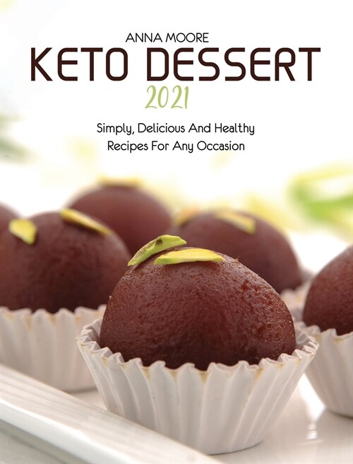 Keto Dessert 2021: Simply, Delicious and Healthy Recipes for Any Occasion (Hardcover)