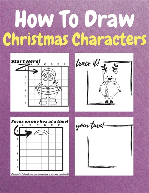How To Draw Christmas Characters: A Step-by-Step Drawing and Activity Book for Kids to Learn to Draw Christmas Characters How to Draw Winter Holiday T (Paperback)