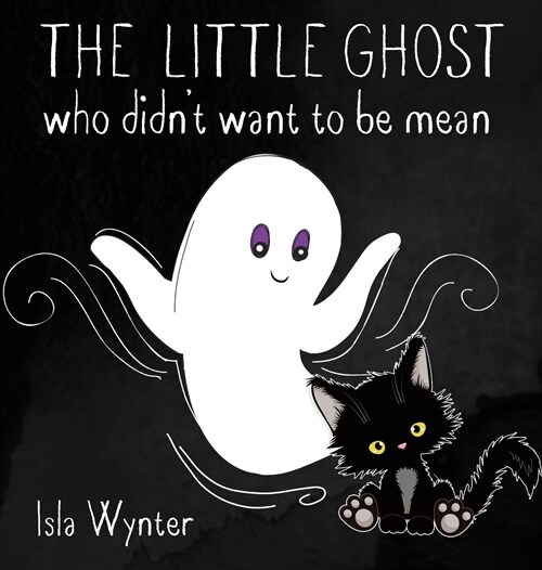 The Little Ghost Who Didnt Want to Be Mean: A Picture Book Not Just for Halloween (Hardcover)