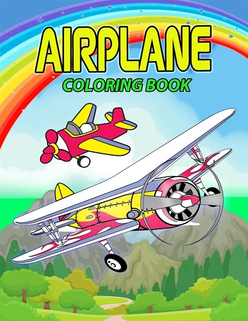 Airplane Coloring Book: Perfect Airplane Coloring Book for Kids, Boys and Girls. Great Airplane Gifts for Children and Toddlers who Love to Pl (Paperback)