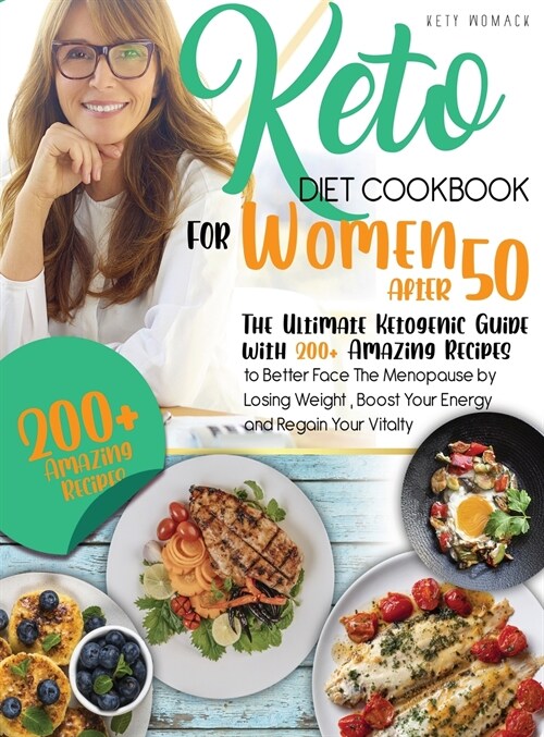 keto Diet CookBook for Women After 50: The Ultimate Ketogenic Guide with 200 Amazing Recipes to Better Face the Menopause by Losing Weight, Boost Your (Hardcover, 2, Keto Diet Cookb)