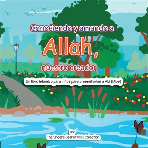 Conociendo y Amando a Al? Nuestro Creador: Un libro isl?ico para ni?s para presentarles a Allah (Dios) en espa?l (Paperback)