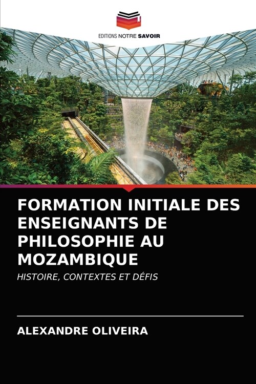 FORMATION INITIALE DES ENSEIGNANTS DE PHILOSOPHIE AU MOZAMBIQUE (Paperback)