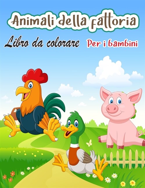 Animali della fattoria libro da colorare per i bambini: Un libro da colorare di animali della fattoria carino per i bambini (Libri da colorare per bam (Paperback)