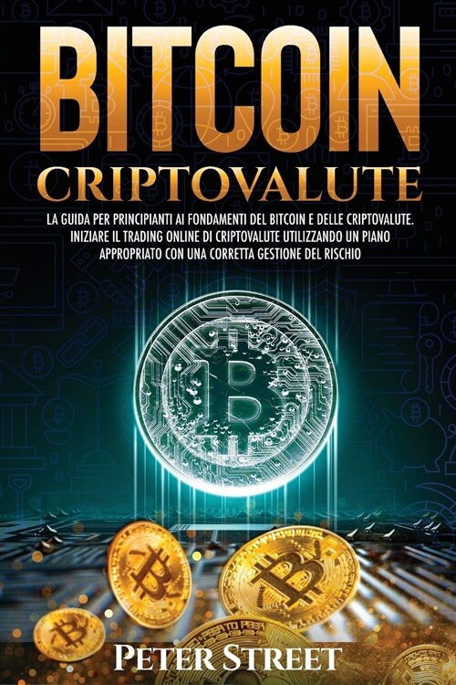 Bitcoin E Criptovalute: La Guida Per Principianti AI Fondamenti del Bitcoin E Delle Criptovalute. Iniziare Il Trading Online Di Criptovalute U (Paperback)