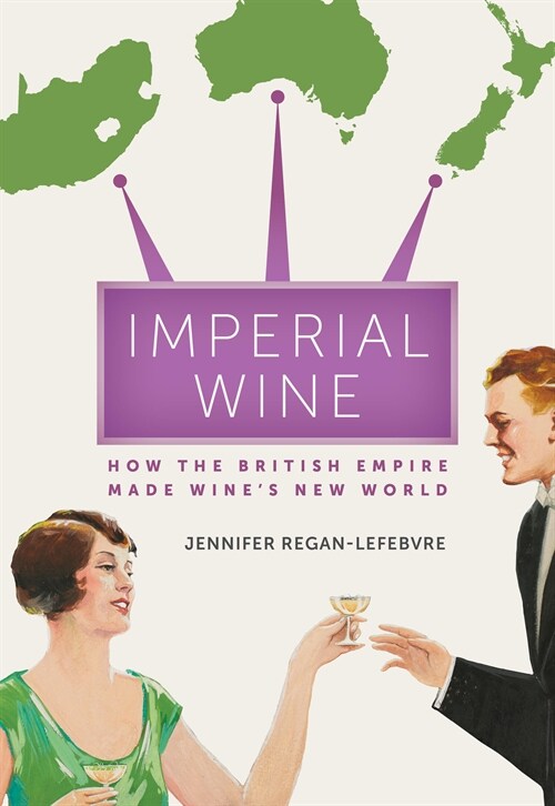 Imperial Wine: How the British Empire Made Wines New World (Hardcover)